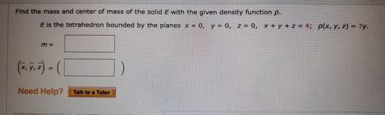 Find the mass and center of mass of the solid E with the given density function p. E is the tetrahedron bounded by the planes