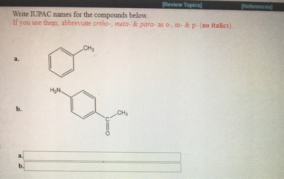 Review Topics] References Write IUPAC names for the compounds below If you use them, abbreviate ortho-, meta- & para- as o-,