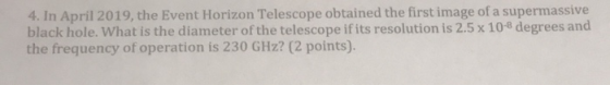 4. In April 2019, the Event Horizon Telescope obtained the first image of a supermassive black hole. What is the diameter of