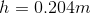 h=0.204 m