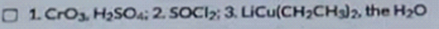 1. Cros. H2SO4: 2. SOCI:3. LICU(CH2CH3), the H2O