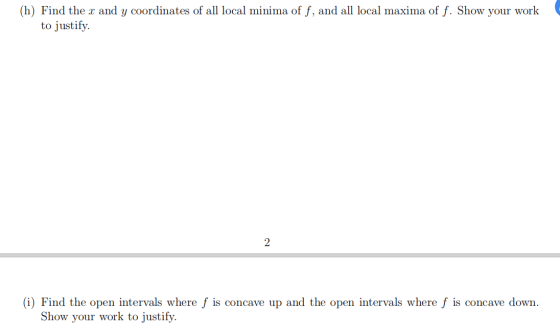 (h) Find the x and y coordinates of all local minima of f, and all local maxima of f. Show your work to justify. 2 (i) Find t