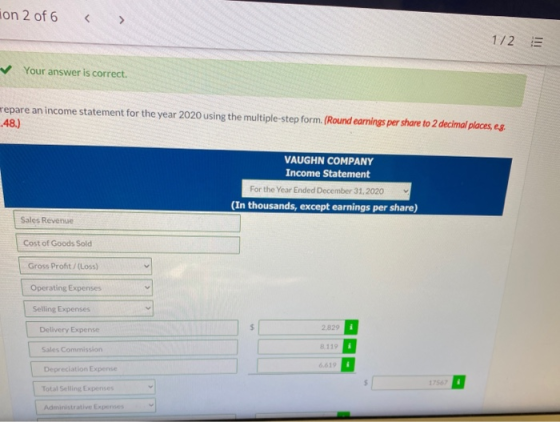 ion 2 of 6 1/2 Your answer is correct. repare an income statement for the year 2020 using the multiple-step form. (Round earn