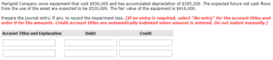 Marigold Company owns equipment that cost $936,000 and has accumulated depreciation of $395,200. The expected future net cash