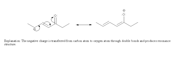 Explanati on: The negative charge is transferred from carbon atom to oxygen atom through double bonds and produces resonance