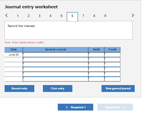 Journal entry worksheet < 1 2 3 4 5 Record the interest. Note: Enter debits before credits Date General Journal June 30 Recor