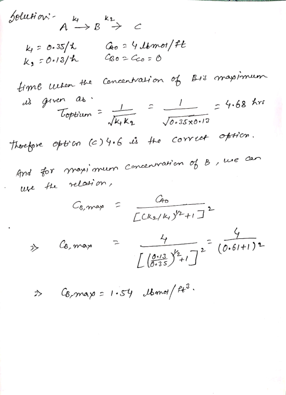 Solutions k9. k A B C ki = 0.35/h kg = 0.13/h CAO = 4 lbmor/ft (Boa Cco=0 time when the Concentration of bis maximum as is gi