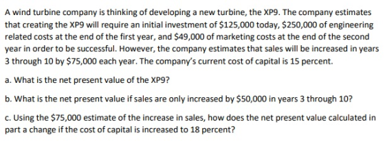 A wind turbine company is thinking of developing a new turbine, the XP9. The company estimates that creating the XP9 will req