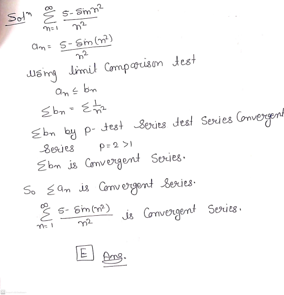 Soln 5-smn² 22 n=1 An= 5-Sim (22) 22 using limit Comparison test bin an 느 p=2>1 Ebn={1 m2 Ebm by p- test Series. Jest Series