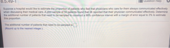 8.5.44- Question Help Suppose a hospital would like to estimate the proportion of patients who feel that physicians who care