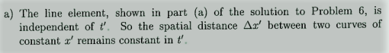 a) The line element, shown in part (a) of the solution to Problem 6, is independent of t. So the spatial distance Ar between two curves of constant remains constant in t