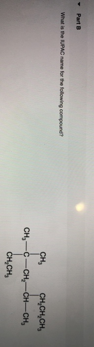 Part B What is the IUPAC name for the following compound? CH CH2CH2CH, CH2CH3