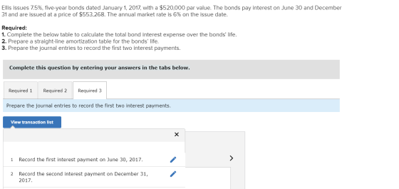 Ellis issues 7.5%, five-year bonds dated January 1, 2017, with a $520,000 par value. The bonds pay interest on June 30 and De