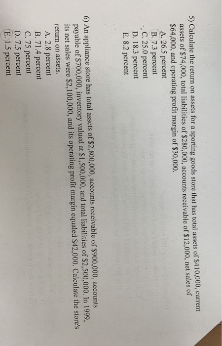 5) Calculate the return on assets for a sporting goods store that has total assets of $410,000, current assets of $74,000, to