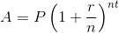A = P \left ( 1+\frac{r}{n} \right )^{nt}