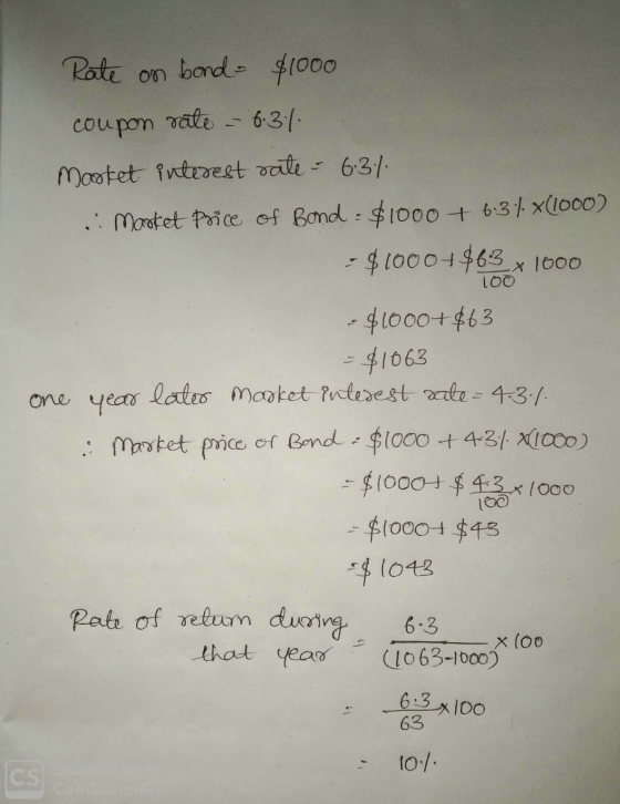 100 Rate on bond- $1000 coupon rate = 6.31 Market interest rate - 6.31 .: Market price of Bond $1000+ 6.34 x(1000) - $1000+$6