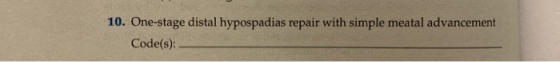 10. One-stage distal hypospadias repair with simple meatal advancement Code(s):