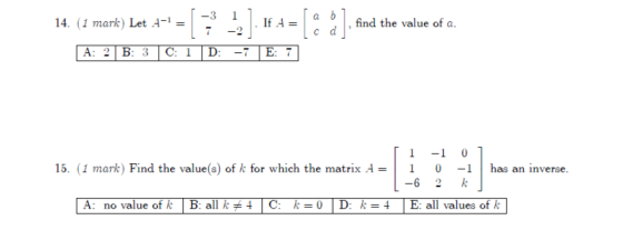 14. (1 mark) Let 4-1 = 1-1 -3 11 17 -2 , find the value of a. I c d A: 2 B: 3 C: 1 |D: -- | E: 11 15. (1 mark) Find the value