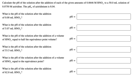 Calculate the pH of the solution after the addition of each of the given amounts of 0.0646 M HNO, to a 50.0 mL solution of 0.