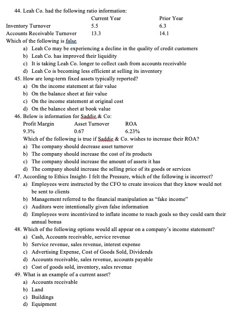 44. Leah Co. had the following ratio information: Current Year Prior Year Inventory Turnover 5.5 6.3 Accounts Receivable Turn