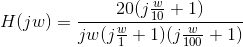 H(jw)=\frac{20(j\frac{w}{10}+1)}{jw(j\frac{w}{1}+1)(j\frac{w}{100}+1)}
