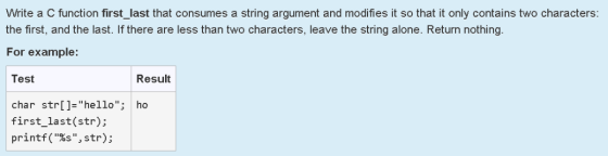Write a C function first_last that consumes a string argument and modifies it so that it only contains two characters the fir