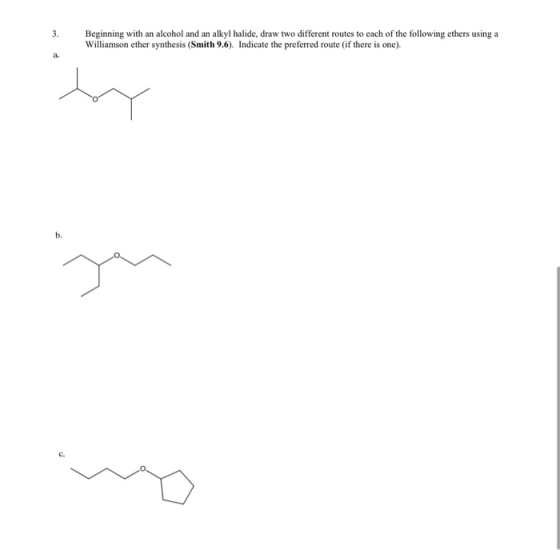 3. Beginning with an alcohol and an alkyl halide, draw two different routes to each of the following ethers using a Williamso