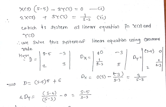 XC5) (5-5) – 37C5) = 0 —ci) 2x05) + SYC5) = Šog C which is system of linear equation in (s) and Y(S) :: We solve this system