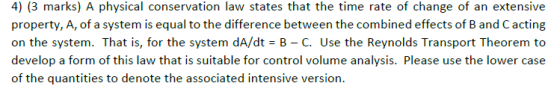 4) (3 marks) A physical conservation law states that the time rate of change of an extensive property, A, of a system is equa