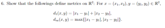 6. Show that the followings define metrics on R2: For r = (11, 12), y = (y1, y2) ER, the company = 139-un +100 - 247 91.42.),