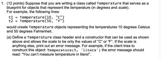 = 1. (12 points) Suppose that you are writing a class called Temperature that serves as a blueprint for objects that represen