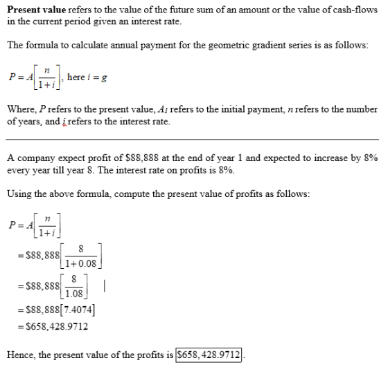 Present value refers to the value of the future sum of an amount or the value of cash-flows in the current period given an in