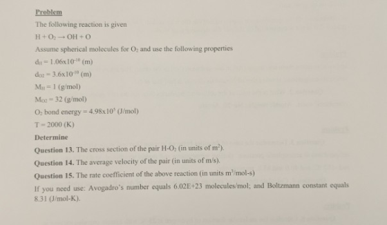 Problem The following reaction is given H+O, OH+O Assume spherical molecules for O, and use the following properties da = 1.0