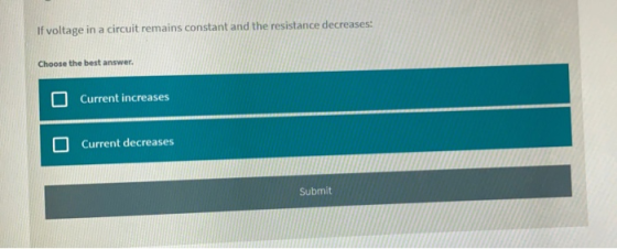 If voltage in a circuit remains constant and the resistance decreases: Choose the best answer. Current increases Current decr