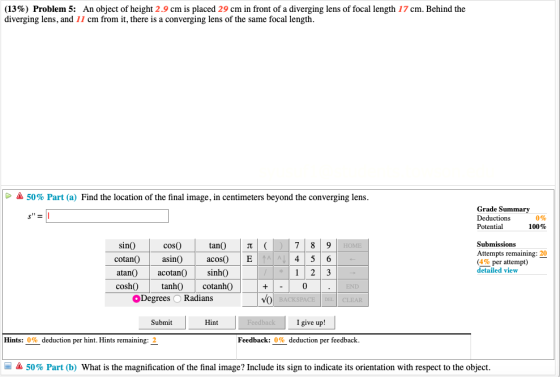 (13%) Problem 5: An object of height 2.9 cm is placed 29 cm in front of a diverging lens of focal length 17 cm. Behind the di