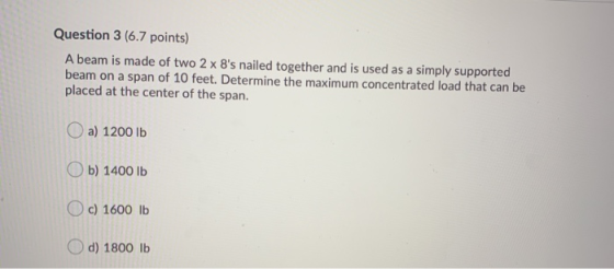 Question 3 (6.7 points) A beam is made of two 2 x 8s nailed together and is used as a simply supported beam on a span of 10
