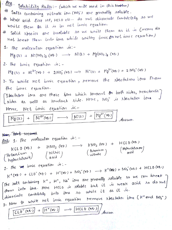 Solubi Rity Rules:- (which we wiZl use d in Uhià hootem) Satts contining nitvatc ion CNoj) avie gencialtg oube wcak acid like HF, HcLO ce do not dlisociate Completly o we w>ilc them as it in nct anic egualion not bseak them inte iani while w>iliny iunic.dn net ioni c crualiom, 3 To write net wnic Hene, Net ioric equatio J: uth ilbuc urm Po tasuium aed tem 1nto ions . Hehe HCLO Meubte but it u weak acid λο dont ociate Cornhfelely into con o usule ít a.it.Ч