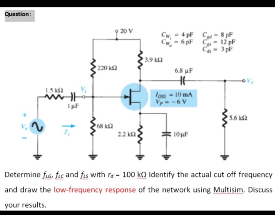 Question: 20 V Cwi Cw 220 k12 4 pF C - 8 pF 6 pF Ces = 12 pF Ca - 3pF 3.9 k2 6.8 uF HE loss = 10 mA Vp = -6 V 1.5 k92 WE 1uF