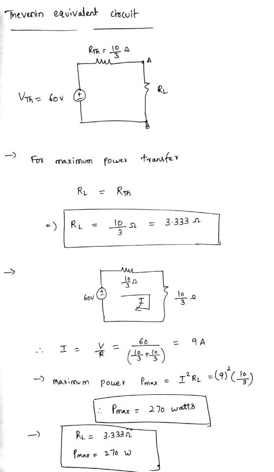 The venin equivalent circuit Rih= logo RL With= bov -> For maximum power transfer RL Rth =) RL 10 3 2 3.333 2 → tos bov who 2