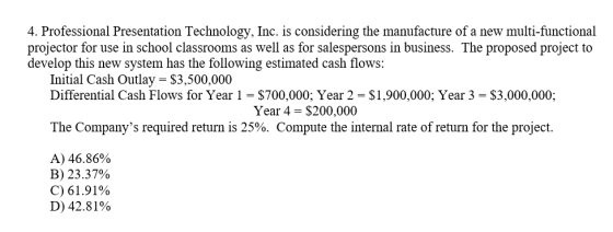 4. Professional Presentation Technology, Inc. is considering the manufacture of a new multi-functional projector for use in s