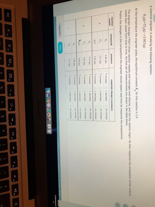 A chemical engineer is studying the following reaction: H2(0)+C(9)- 2HCl(9) t the temperature the engineer picks, the equilib