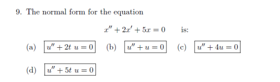 9. The normal form for the equation z + 2x + 5x = 0 (a) _ + 2t u =0 (b) 2 + u=0 (a) [21 + 5t u = 0 is: (c) + 4u = 0