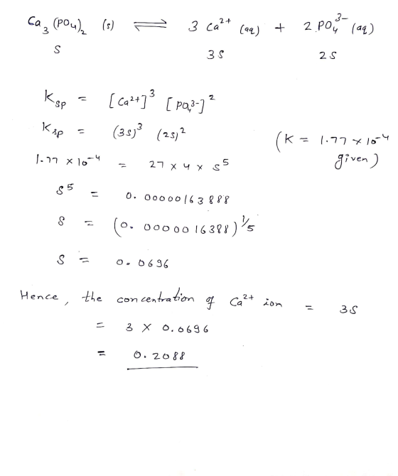 caz (pou), (5) 3 Ca2+ 3- 2.POų (aq) (aq) + S 3.5 2 S K sp [ Ca2+]> [pa,3-] 2 Kep 11 (3513 (25) 2 (k = 1.77*10-4 given) 1.77 x