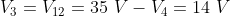 V_{3}= V_{12 } = 35 \ V - V_4 = 14 \ V