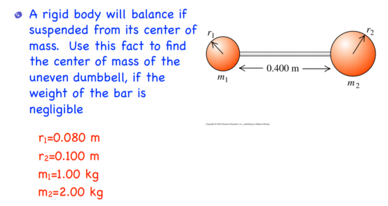 o A rigid body will balance if suspended from its center of mass. Use this fact to find the center of mass of the uneven dumbbell, if the weight of the bar is negligible r2 0.400 m mi m2 ri-0.080 m r2-0.100 m mi 1.00 kg m2-2.00 kg