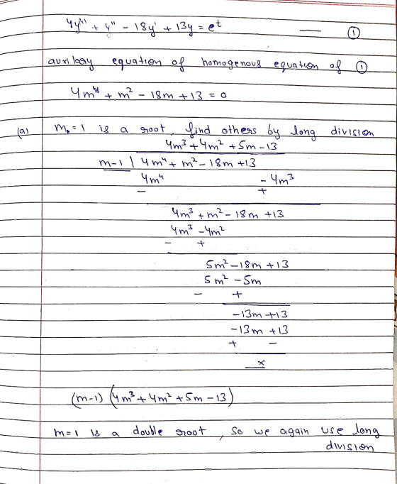 4 M + 4 - 18y 13y=et @ auxilary equation of homogenous equation of ① uma + m² 18m +13 = 0 (9) m = 1 is a root find others by