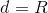 d=R