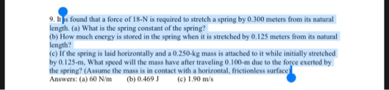 9. It is found that a force of 18-N is required to stretch a spring by 0.300 meters from its natural length. (a) What is the