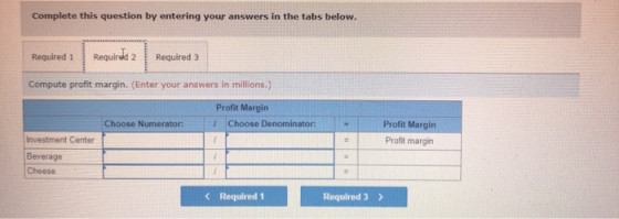 Complete this question by entering your answers in the tabs below. Required 1 Required 2 Required 3 Compute profit margin. (E