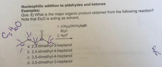 Nucleophilic addition to aldehydes and ketones Examples: Que. 6) What is the major organic product obtained from the followin